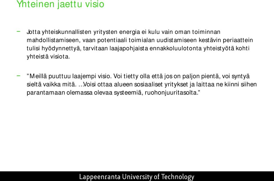 yhteistyötä kohti yhteistä visiota. Meillä puuttuu laajempi visio.