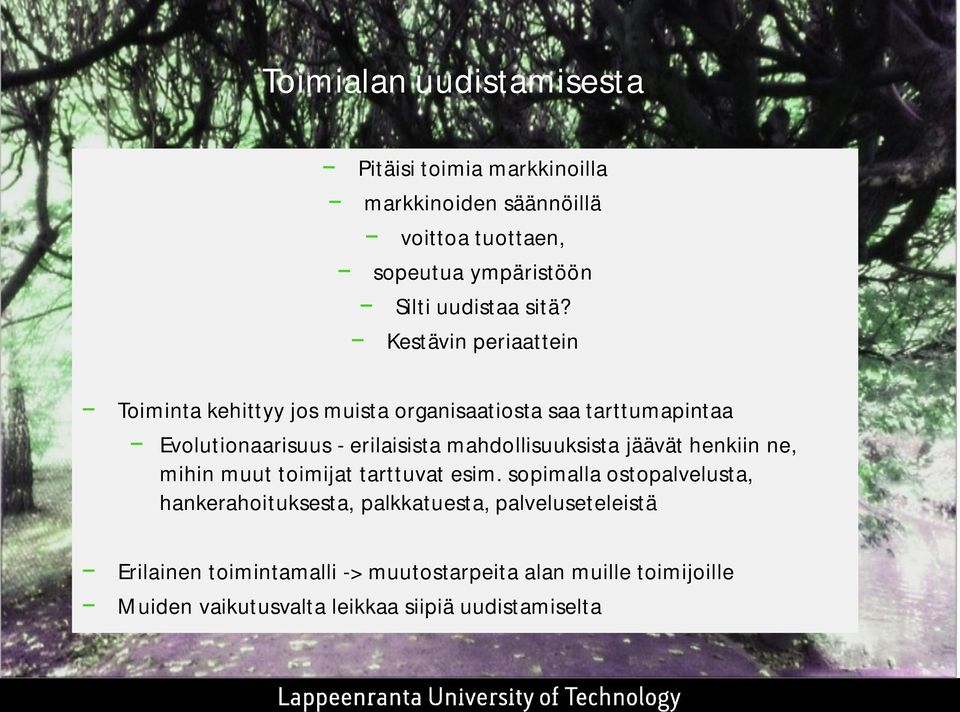 mahdollisuuksista jäävät henkiin ne, mihin muut toimijat tarttuvat esim.