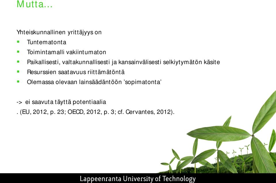 Resurssien saatavuus riittämätöntä Olemassa olevaan lainsäädäntöön sopimatonta ->