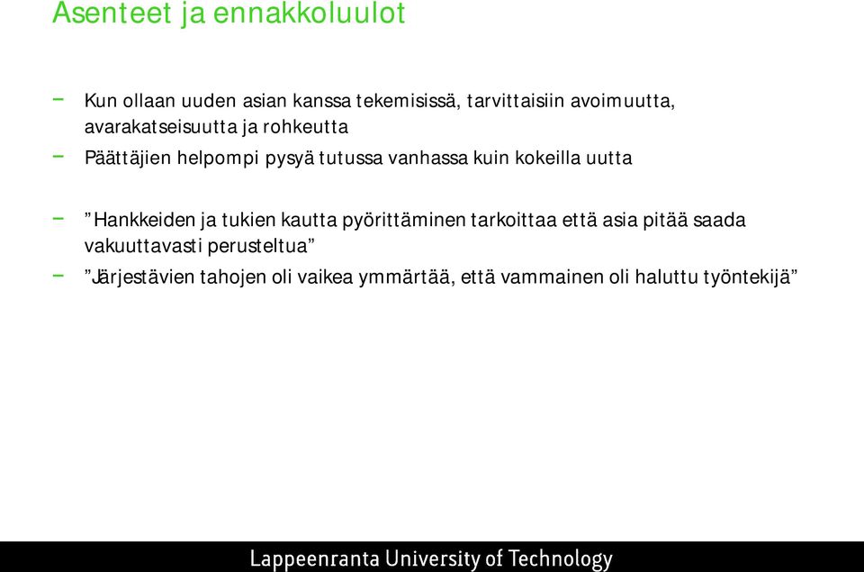 kokeilla uutta Hankkeiden ja tukien kautta pyörittäminen tarkoittaa että asia pitää saada