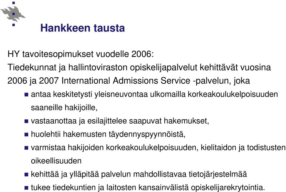 vastaanottaa ja esilajittelee saapuvat hakemukset, huolehtii hakemusten täydennyspyynnöistä, varmistaa hakijoiden korkeakoulukelpoisuuden,