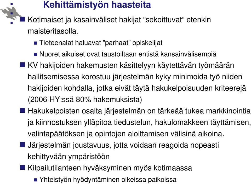 järjestelmän kyky minimoida työ niiden hakijoiden kohdalla, jotka eivät täytä hakukelpoisuuden kriteerejä (2006 HY:ssä 80% hakemuksista) Hakukelpoisten osalta järjestelmän on tärkeää tukea