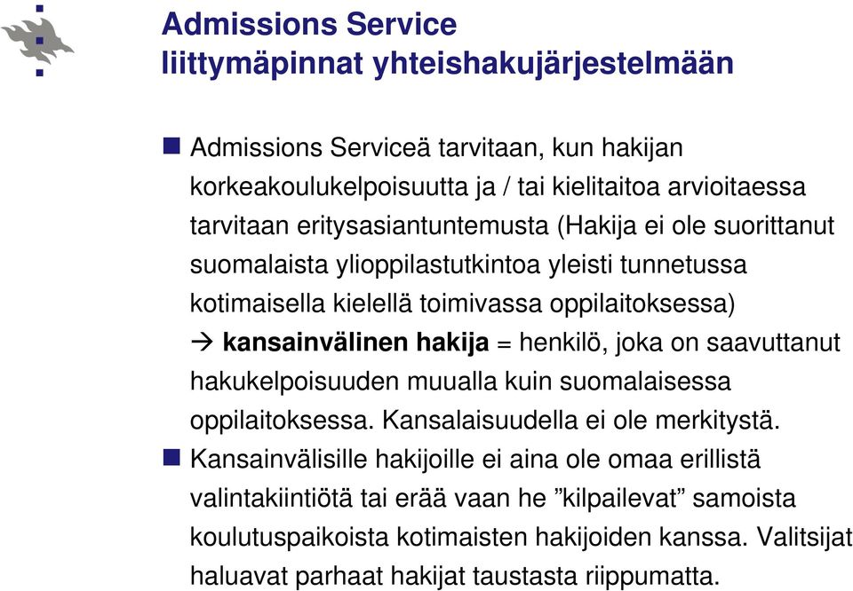 = henkilö, joka on saavuttanut hakukelpoisuuden muualla kuin suomalaisessa oppilaitoksessa. Kansalaisuudella ei ole merkitystä.