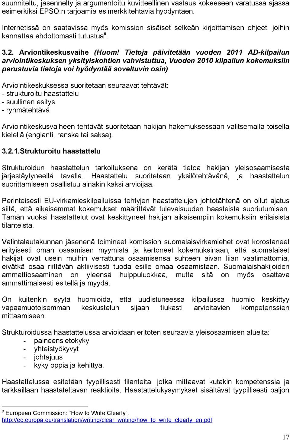 Tietoja päivitetään vuoden 2011 AD-kilpailun arviointikeskuksen yksityiskohtien vahvistuttua, Vuoden 2010 kilpailun kokemuksiin perustuvia tietoja voi hyödyntää soveltuvin osin) Arviointikeskuksessa