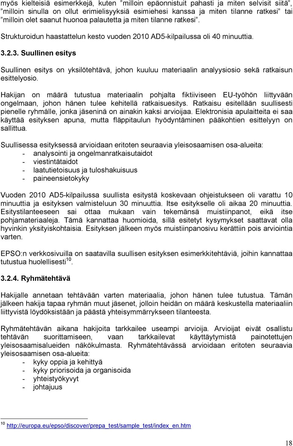 2.3. Suullinen esitys Suullinen esitys on yksilötehtävä, johon kuuluu materiaalin analyysiosio sekä ratkaisun esittelyosio.