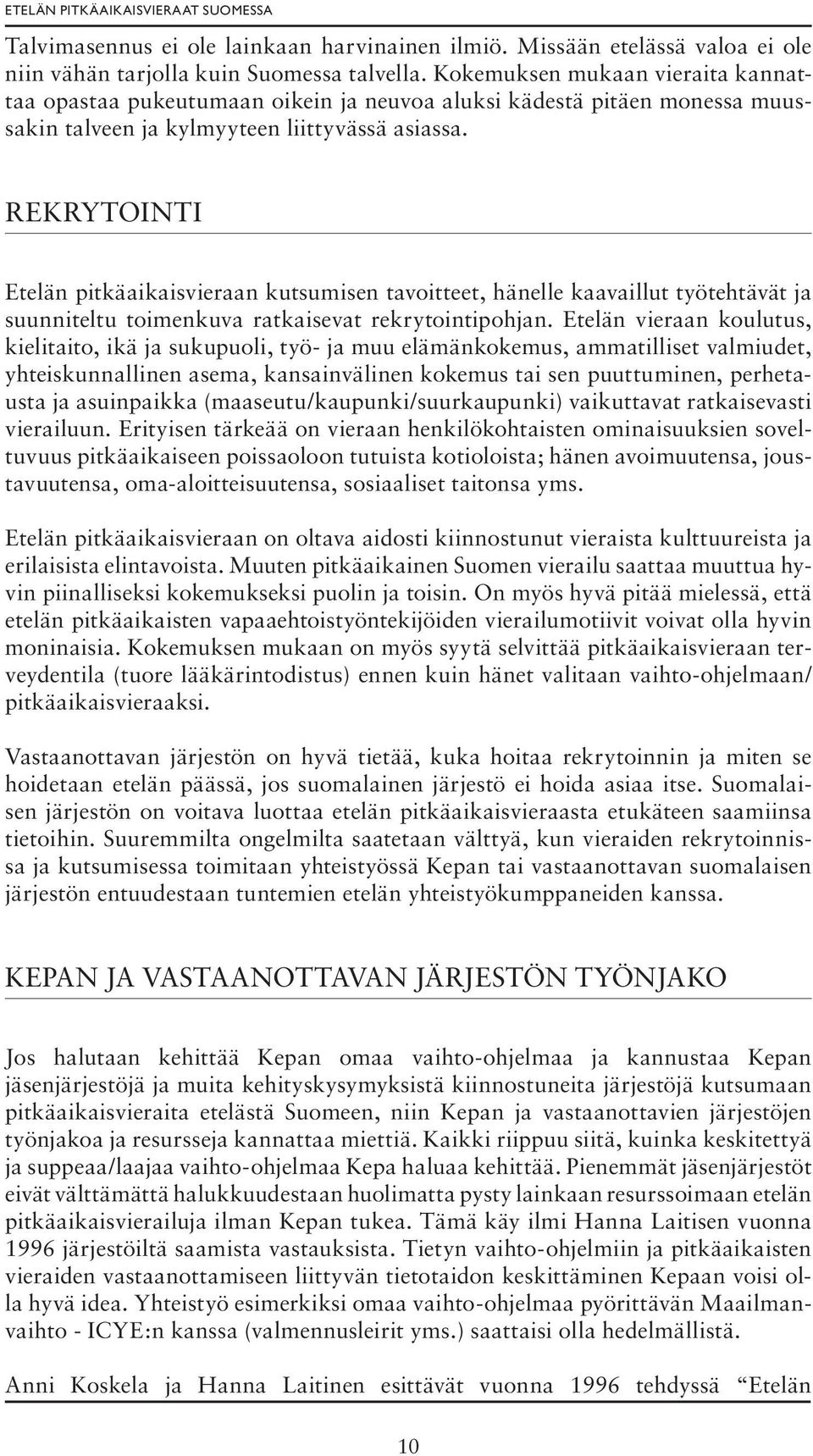 REKRYTOINTI Etelän pitkäaikaisvieraan kutsumisen tavoitteet, hänelle kaavaillut työtehtävät ja suunniteltu toimenkuva ratkaisevat rekrytointipohjan.