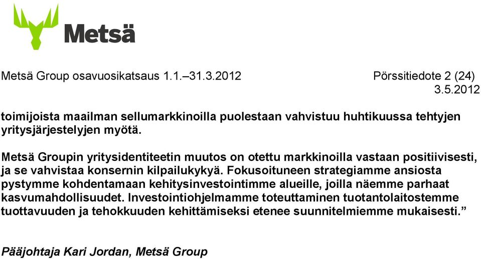 Metsä Groupin yritysidentiteetin muutos on otettu markkinoilla vastaan positiivisesti, ja se vahvistaa konsernin kilpailukykyä.