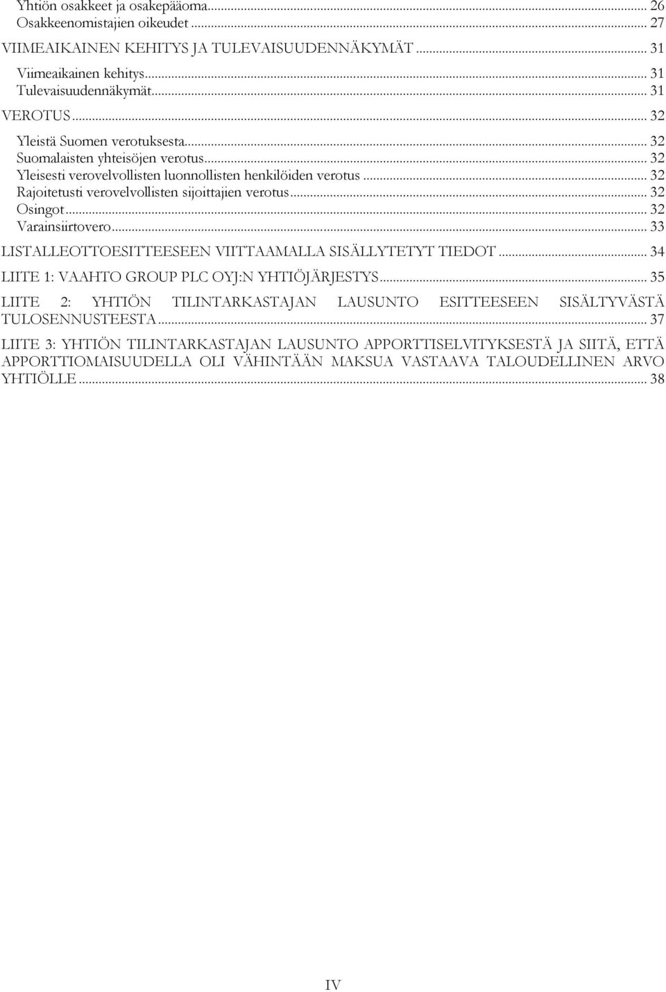 .. 32 Osingot... 32 Varainsiirtovero... 33 LISTALLEOTTOESITTEESEEN VIITTAAMALLA SISÄLLYTETYT TIEDOT... 34 LIITE 1: VAAHTO GROUP PLC OYJ:N YHTIÖJÄRJESTYS.