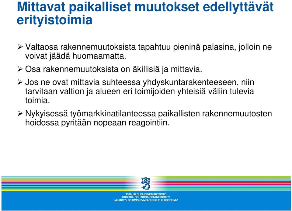 Jos ne ovat mittavia suhteessa yhdyskuntarakenteeseen, niin tarvitaan valtion ja alueen eri toimijoiden