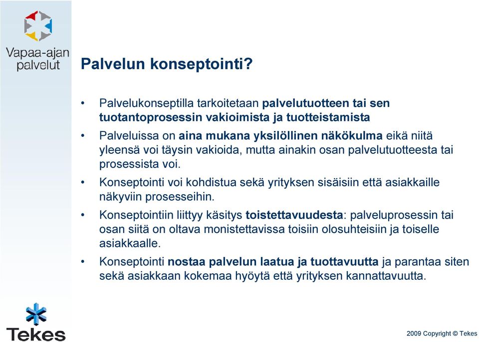 niitä yleensä voi täysin vakioida, mutta ainakin osan palvelutuotteesta tai prosessista voi.