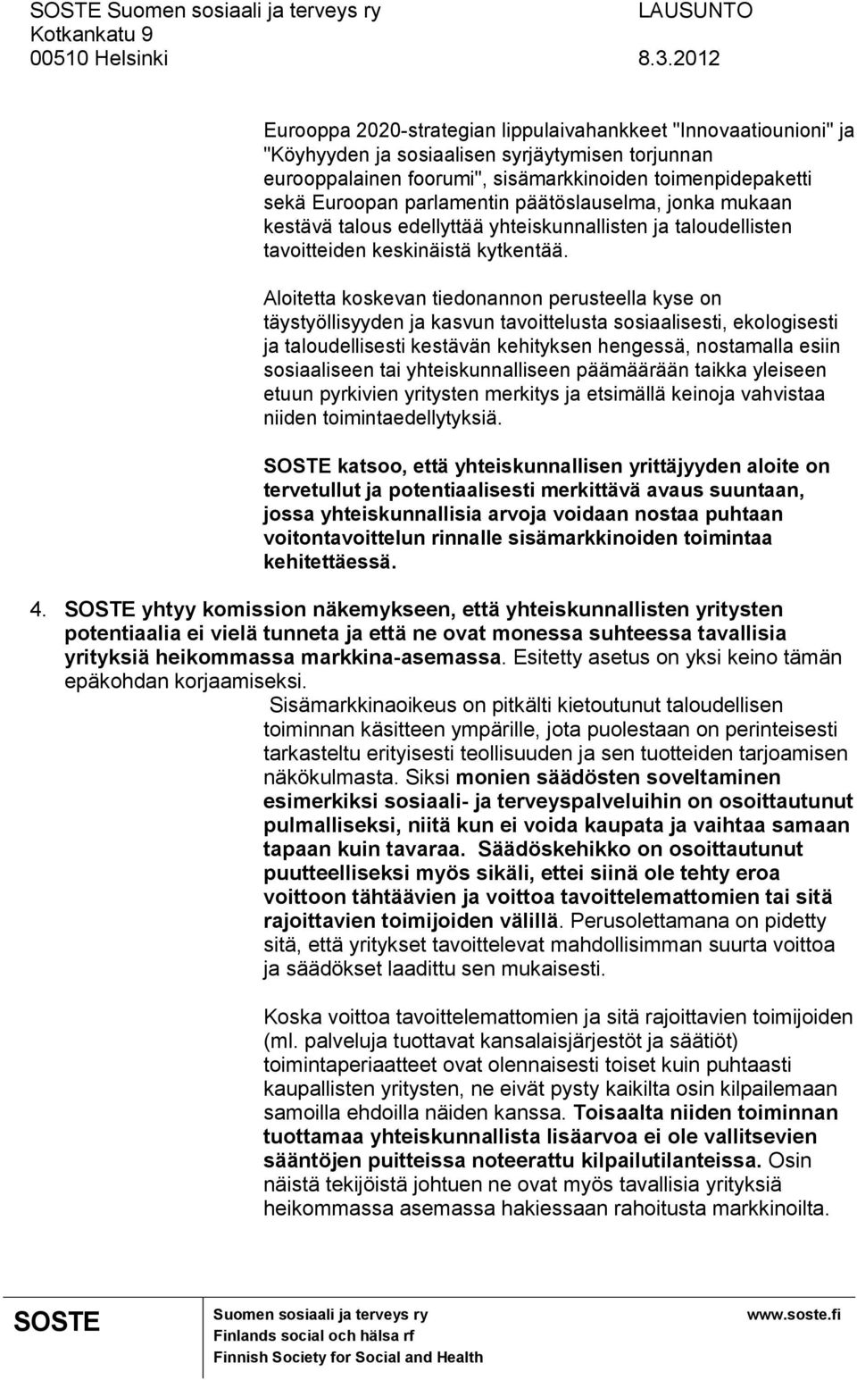 Aloitetta koskevan tiedonannon perusteella kyse on täystyöllisyyden ja kasvun tavoittelusta sosiaalisesti, ekologisesti ja taloudellisesti kestävän kehityksen hengessä, nostamalla esiin sosiaaliseen