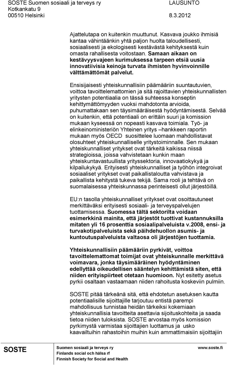 Samaan aikaan on kestävyysvajeen kurimuksessa tarpeen etsiä uusia innovatiivisia keinoja turvata ihmisten hyvinvoinnille välttämättömät palvelut.