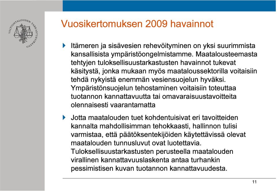 Ympäristönsuojelun tehostaminen voitaisiin toteuttaa tuotannon kannattavuutta tai omavaraisuustavoitteita olennaisesti vaarantamatta Jotta maatalouden tuet kohdentuisivat eri tavoitteiden kannalta