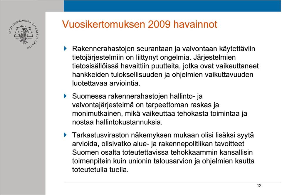 Suomessa rakennerahastojen hallinto- ja valvontajärjestelmä on tarpeettoman raskas ja monimutkainen, mikä vaikeuttaa tehokasta toimintaa ja nostaa hallintokustannuksia.