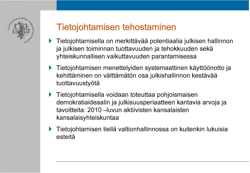 julkishallinnon kestävää tuottavuustyötä Tietojohtamisella voidaan toteuttaa pohjoismaisen demokratiaideaalin ja julkisuusperiaatteen kantavia