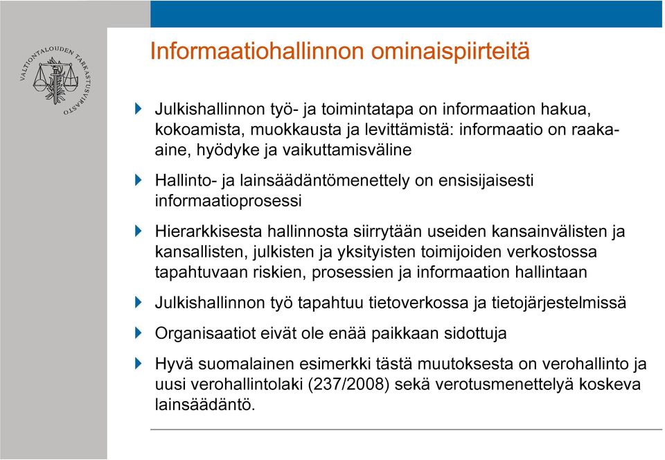 julkisten ja yksityisten toimijoiden verkostossa tapahtuvaan riskien, prosessien ja informaation hallintaan Julkishallinnon työ tapahtuu tietoverkossa ja tietojärjestelmissä