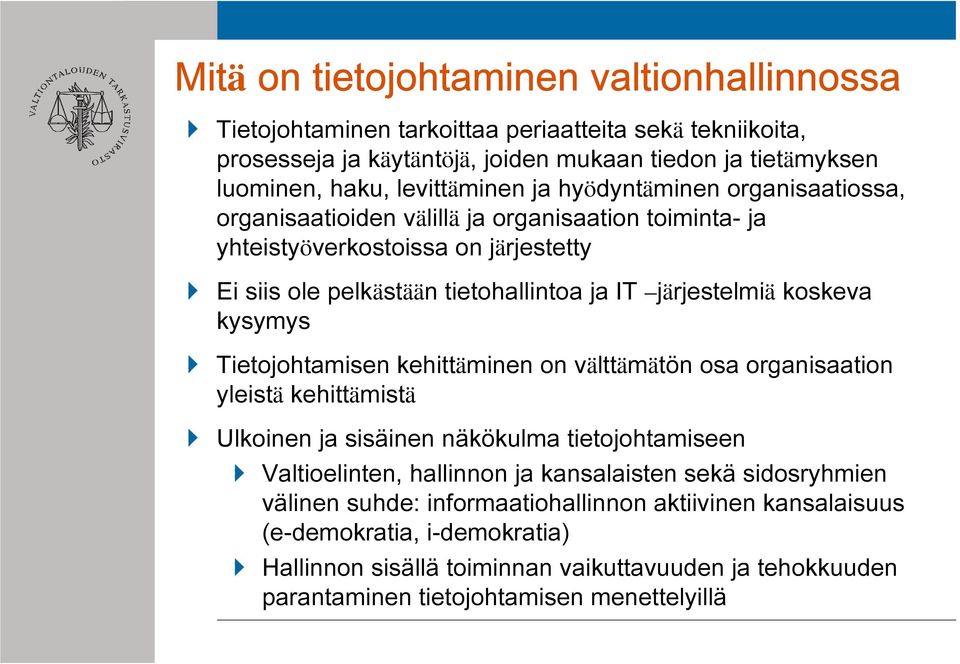 kysymys Tietojohtamisen kehittäminen on välttämätön osa organisaation yleistä kehittämistä Ulkoinen ja sisäinen näkökulma tietojohtamiseen Valtioelinten, hallinnon ja kansalaisten sekä