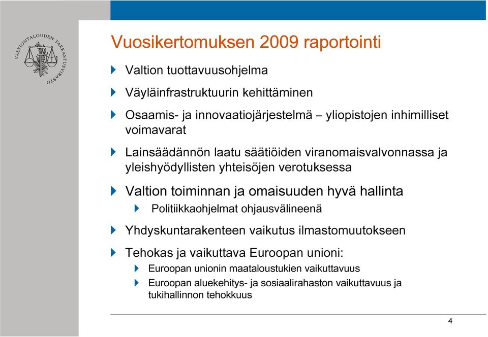 Valtion toiminnan ja omaisuuden hyvä hallinta Politiikkaohjelmat ohjausvälineenä Yhdyskuntarakenteen vaikutus ilmastomuutokseen Tehokas ja
