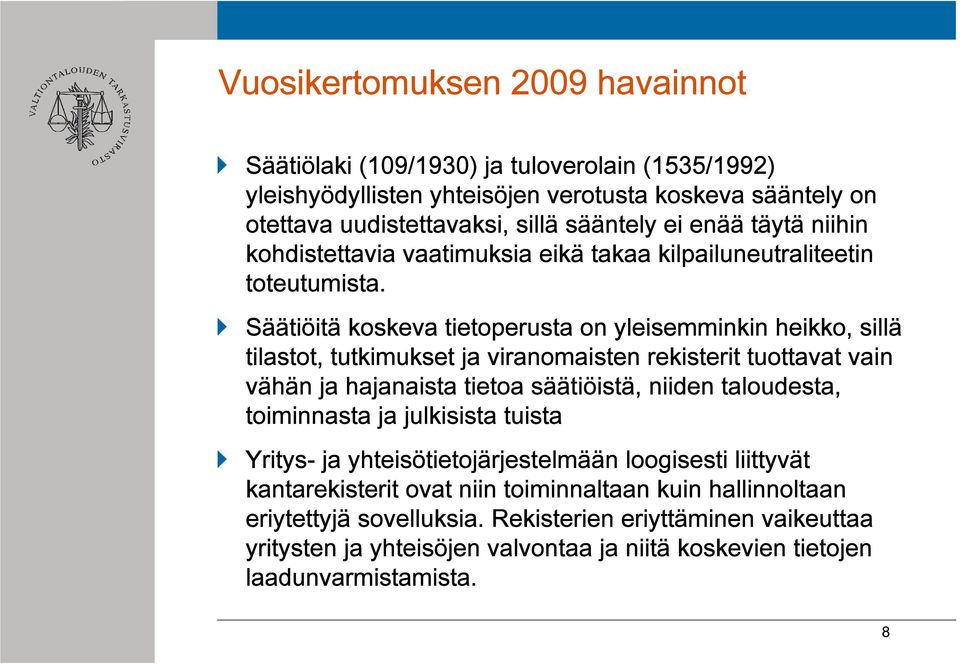 Säätiöitä koskeva tietoperusta on yleisemminkin heikko, sillä tilastot, tutkimukset ja viranomaisten rekisterit tuottavat vain vähän ja hajanaista tietoa säätiöistä, niiden taloudesta,