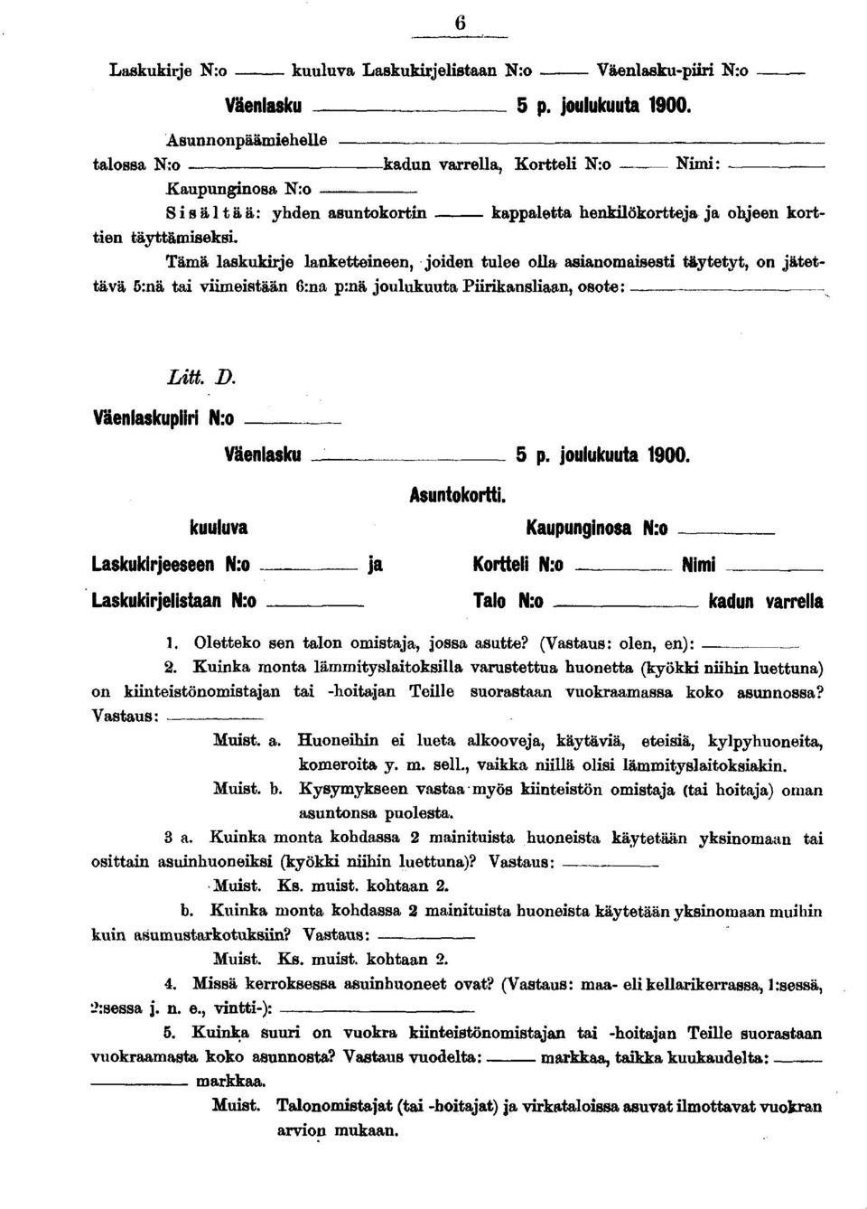 Tämä laskukirje lanketteineen, joiden tulee olla asianomaisesti täytetyt, on jätettävä :nä tai viimeistään :na p:nä joulukuuta Piirikansliaan, osote: _. Litt. D. Väenlaskupiiri N:o Väenlasku., p.