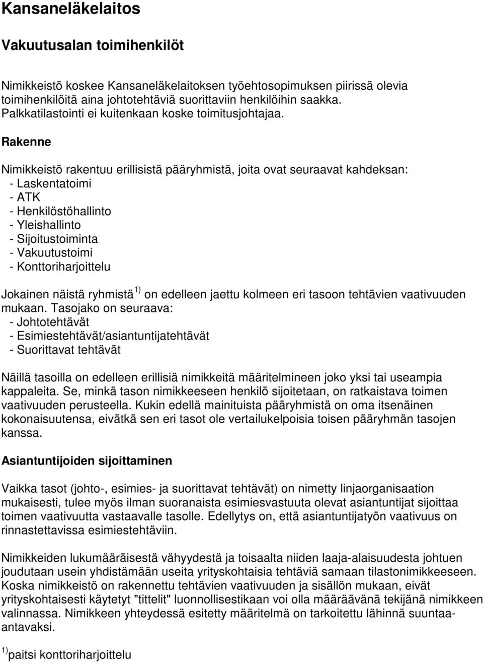 Rakenne Nimikkeistö rakentuu erillisistä pääryhmistä, joita ovat seuraavat kahdeksan: - Laskentatoimi - ATK - Henkilöstöhallinto - Yleishallinto - Sijoitustoiminta - Vakuutustoimi -