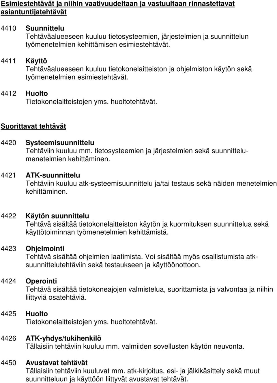 4420 Systeemisuunnittelu Tehtäviin kuuluu mm. tietosysteemien ja järjestelmien sekä suunnittelumenetelmien kehittäminen.