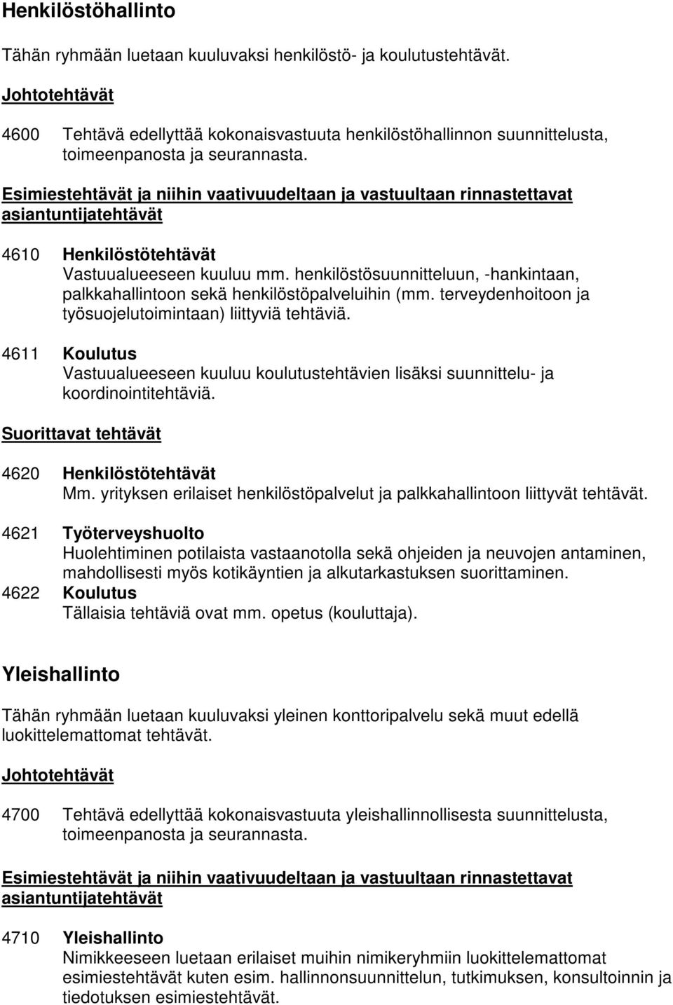 henkilöstösuunnitteluun, -hankintaan, palkkahallintoon sekä henkilöstöpalveluihin (mm. terveydenhoitoon ja työsuojelutoimintaan) liittyviä tehtäviä.