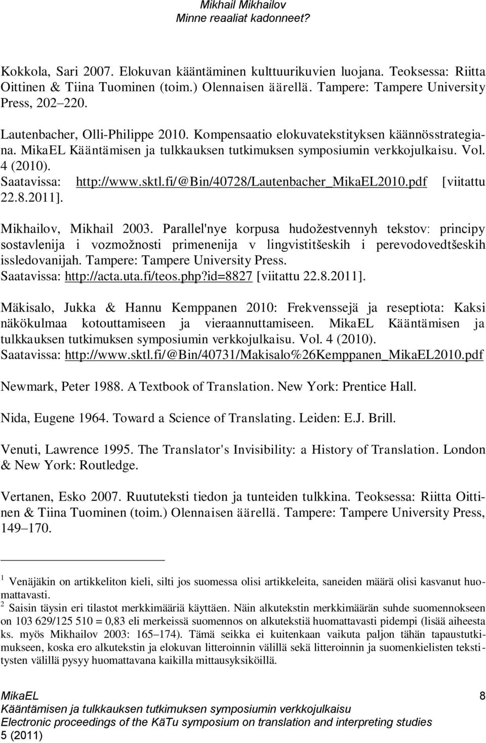 Mikhailov, Mikhail 2003. Parallel'nye korpusa hudožestvennyh tekstov: principy sostavlenija i vozmožnosti primenenija v lingvistitšeskih i perevodovedtšeskih issledovanijah.