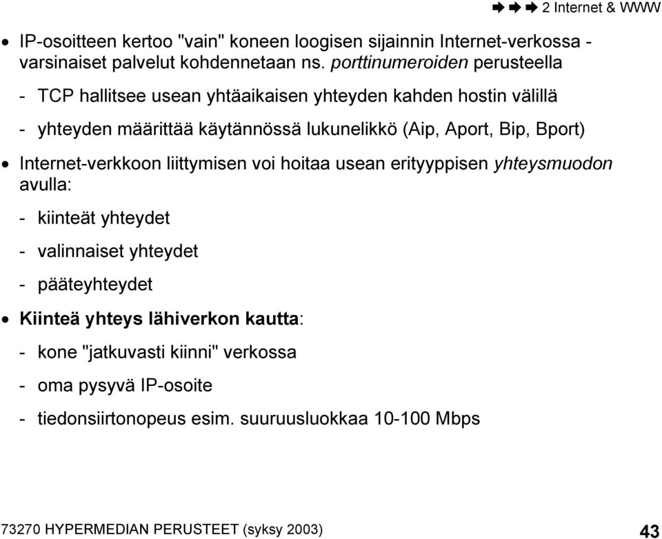 Aport, Bip, Bport) Internet-verkkoon liittymisen voi hoitaa usean erityyppisen yhteysmuodon avulla: - kiinteät yhteydet - valinnaiset yhteydet -