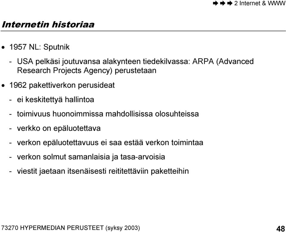 mahdollisissa olosuhteissa - verkko on epäluotettava - verkon epäluotettavuus ei saa estää verkon toimintaa - verkon