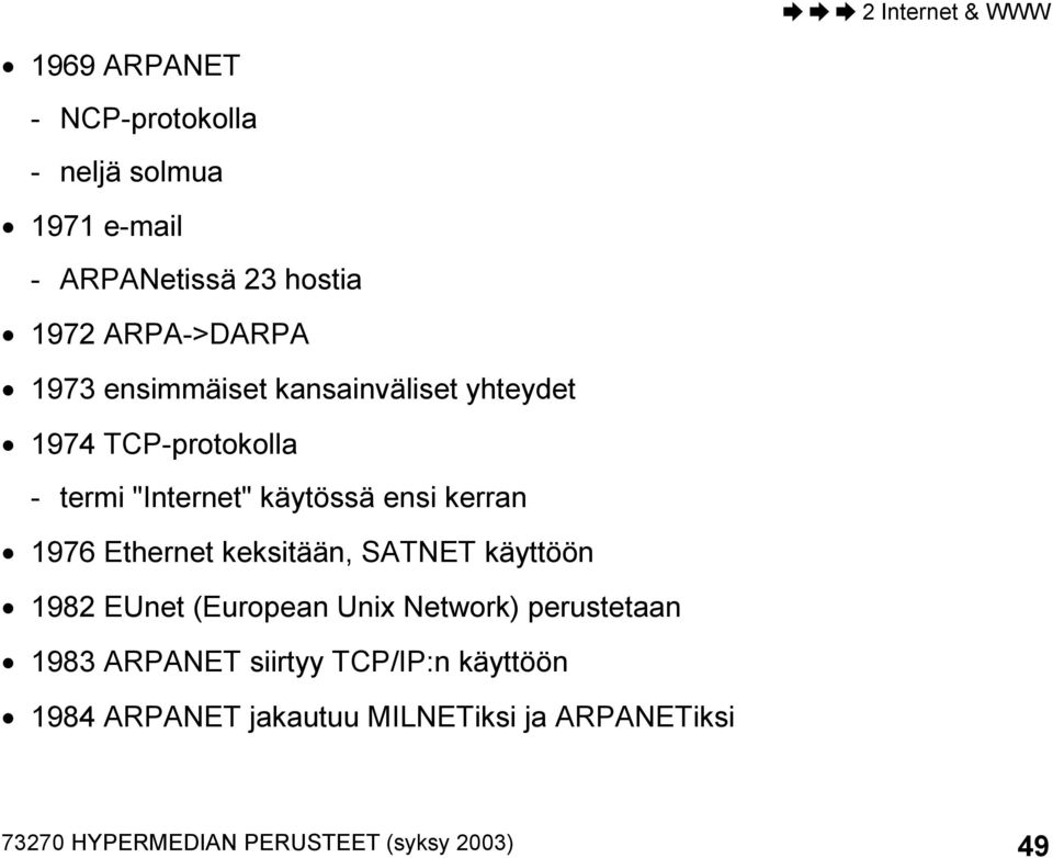 Ethernet keksitään, SATNET käyttöön 1982 EUnet (European Unix Network) perustetaan 1983 ARPANET siirtyy