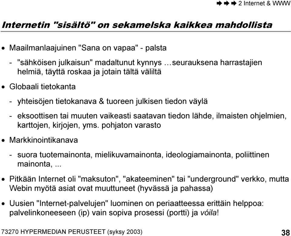 pohjaton varasto Markkinointikanava - suora tuotemainonta, mielikuvamainonta, ideologiamainonta, poliittinen mainonta,.