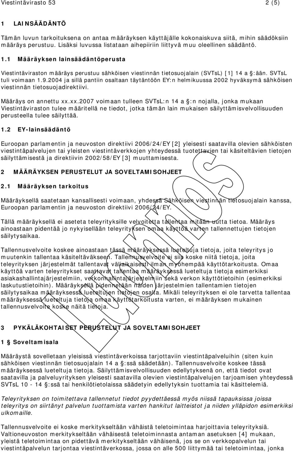 SVTsL tuli voimaan 1.9.2004 ja sillä pantiin osaltaan täytäntöön EY:n helmikuussa 2002 hyväksymä sähköisen viestinnän tietosuojadirektiivi. Määräys on annettu xx.