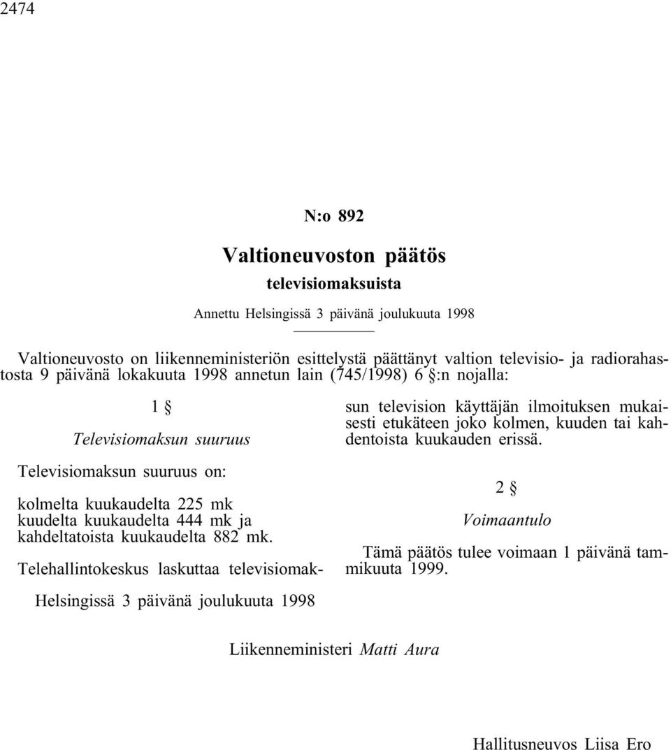 kuukaudelta 444 mk ja kahdeltatoista kuukaudelta 882 mk.