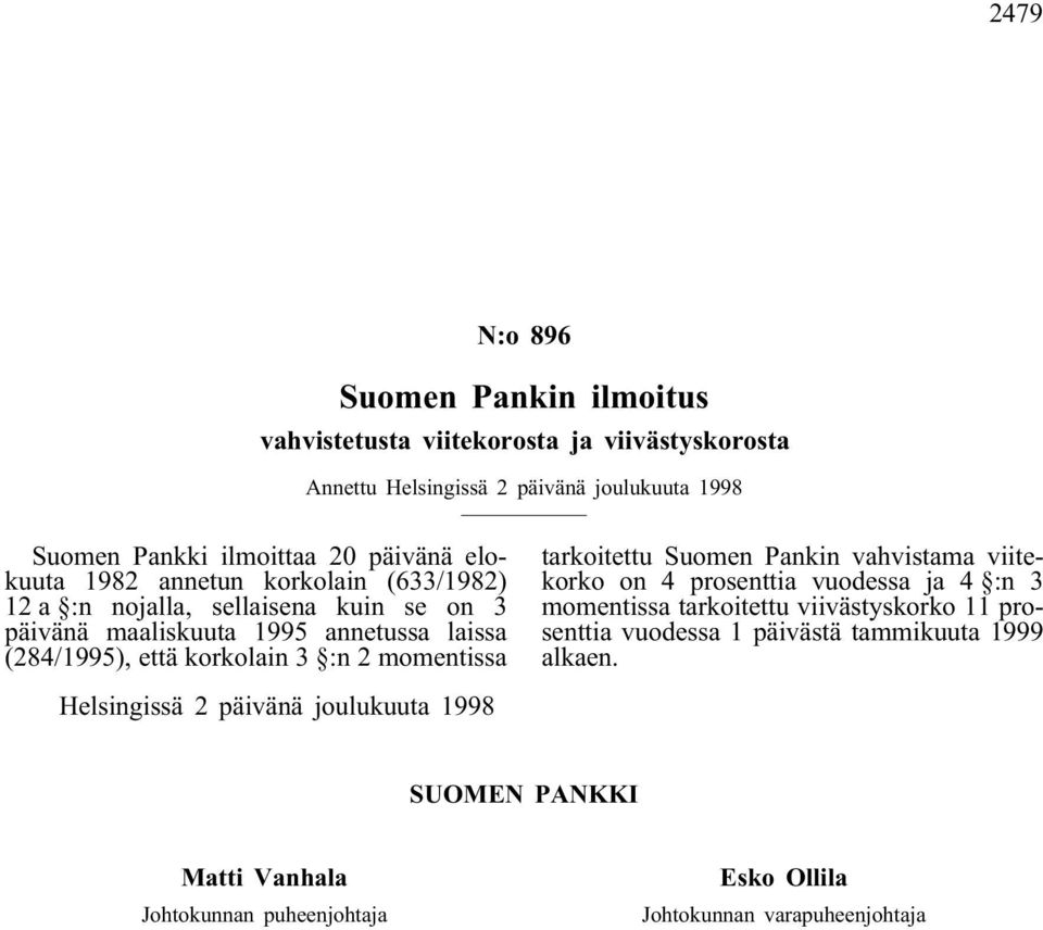 3 :n 2 momentissa tarkoitettu Suomen Pankin vahvistama viitekorko on 4 prosenttia vuodessa ja 4 :n 3 momentissa tarkoitettu viivästyskorko 11 prosenttia vuodessa