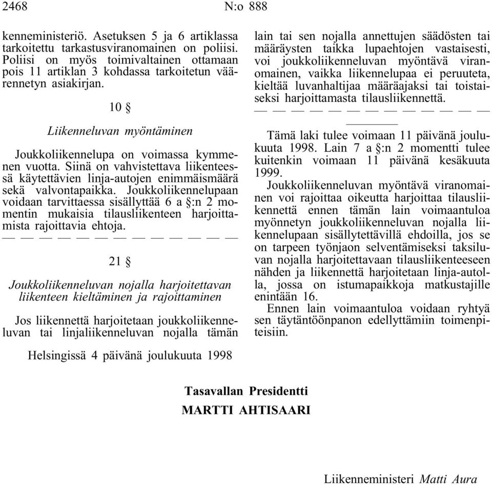 Siinä on vahvistettava liikenteessä käytettävien linja-autojen enimmäismäärä sekä valvontapaikka.