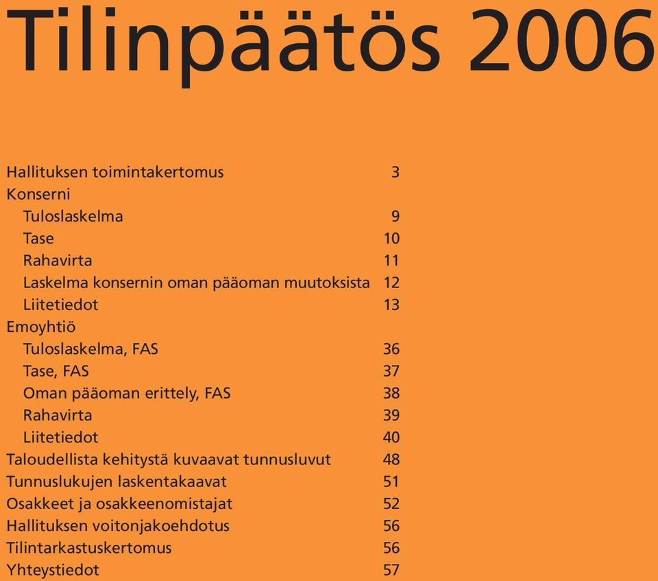 erittely, FAS 38 Rahavirta 39 Liitetiedot 40 Taloudellista kehitystä kuvaavat tunnusluvut 48 Tunnuslukujen