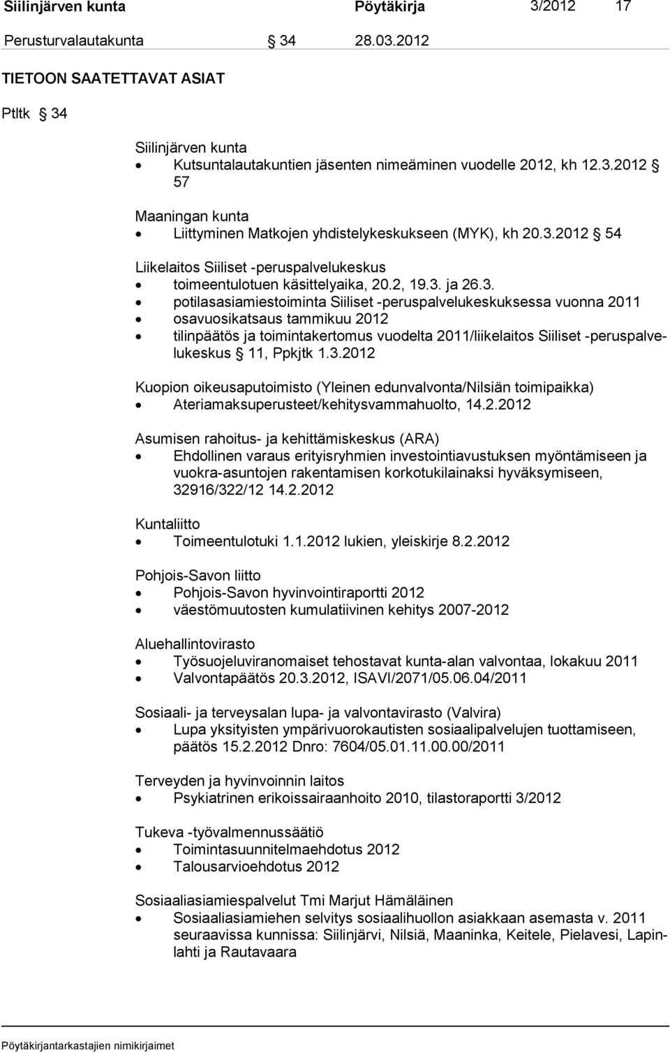 2012 tilinpäätös ja toimintakertomus vuodelta 2011/liikelaitos Siiliset -peruspalvelukeskus 11, Ppkjtk 1.3.