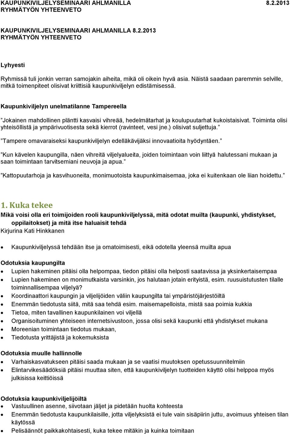 Kaupunkiviljelyn unelmatilanne Tampereella Jokainen mahdollinen pläntti kasvaisi vihreää, hedelmätarhat ja koulupuutarhat kukoistaisivat.
