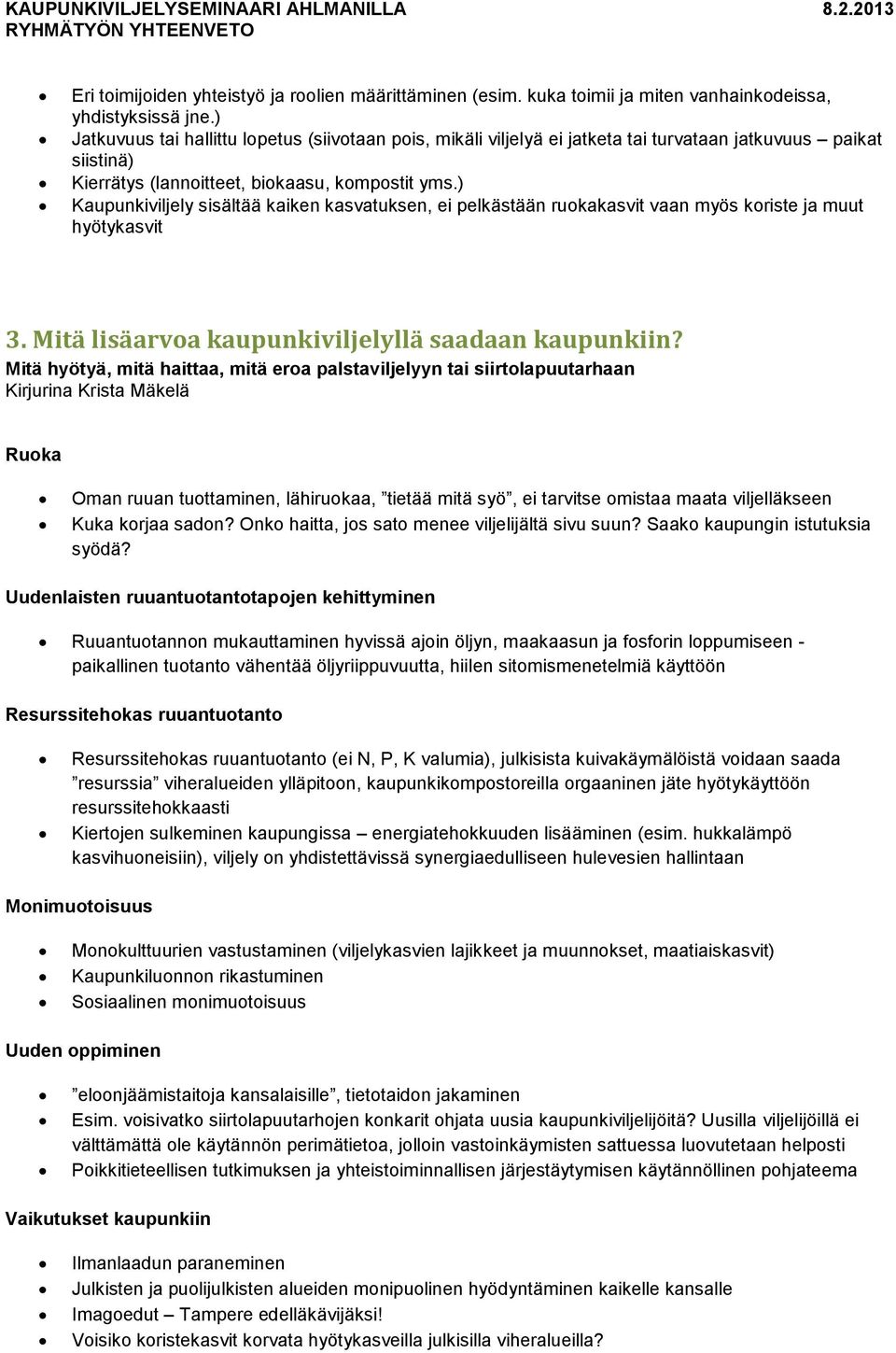 ) Kaupunkiviljely sisältää kaiken kasvatuksen, ei pelkästään ruokakasvit vaan myös koriste ja muut hyötykasvit 3. Mitä lisäarvoa kaupunkiviljelyllä saadaan kaupunkiin?