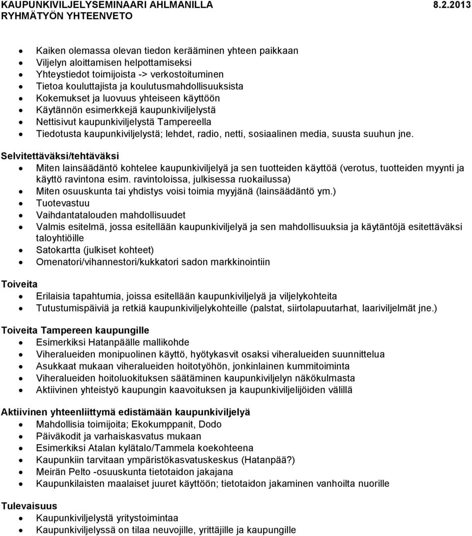 suusta suuhun jne. Selvitettäväksi/tehtäväksi Miten lainsäädäntö kohtelee kaupunkiviljelyä ja sen tuotteiden käyttöä (verotus, tuotteiden myynti ja käyttö ravintona esim.