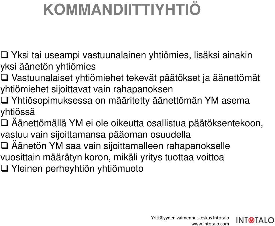 äänettömän YM asema yhtiössä Äänettömällä YM ei ole oikeutta osallistua päätöksentekoon, vastuu vain sijoittamansa pääoman