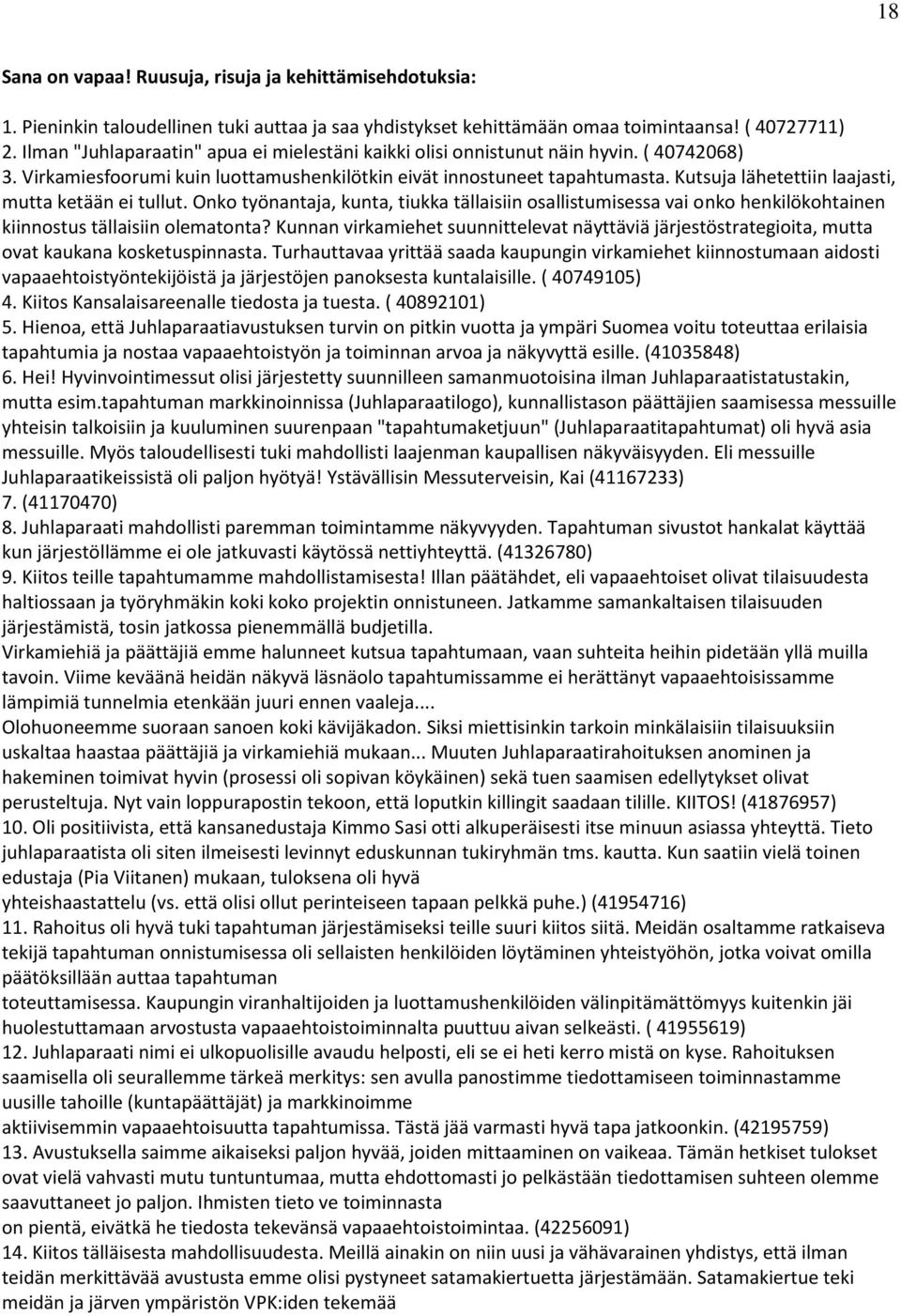 Kutsuja lähetettiin laajasti, mutta ketään ei tullut. Onko työnantaja, kunta, tiukka tällaisiin osallistumisessa vai onko henkilökohtainen kiinnostus tällaisiin olematonta?