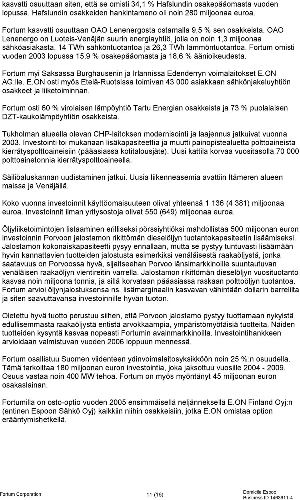 OAO Lenenergo on Luoteis-Venäjän suurin energiayhtiö, jolla on noin 1,3 miljoonaa sähköasiakasta, 14 TWh sähköntuotantoa ja 26,3 TWh lämmöntuotantoa.