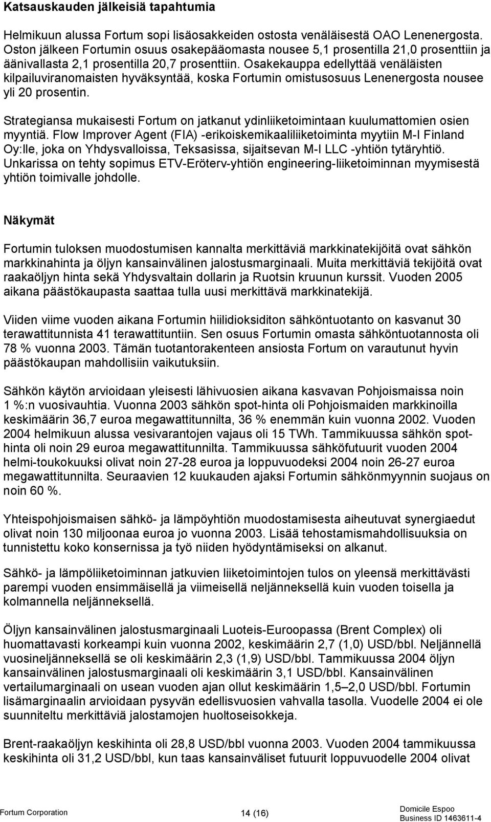 Osakekauppa edellyttää venäläisten kilpailuviranomaisten hyväksyntää, koska Fortumin omistusosuus Lenenergosta nousee yli 20 prosentin.