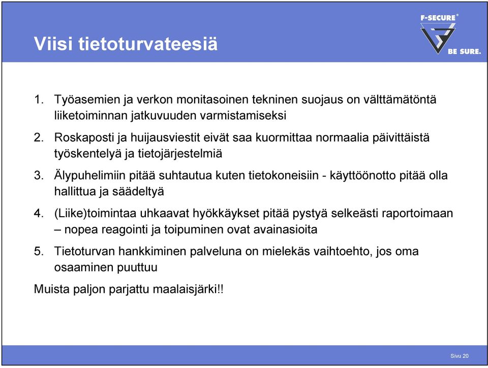 Älypuhelimiin pitää suhtautua kuten tietokoneisiin - käyttöönotto pitää olla hallittua ja säädeltyä 4.