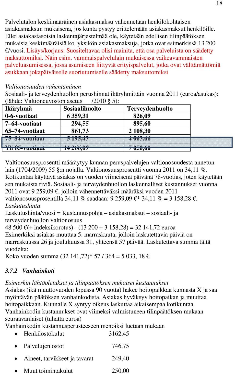 Lisäys/korjaus: Suositeltavaa olisi mainita, että osa palveluista on säädetty maksuttomiksi. Näin esim.