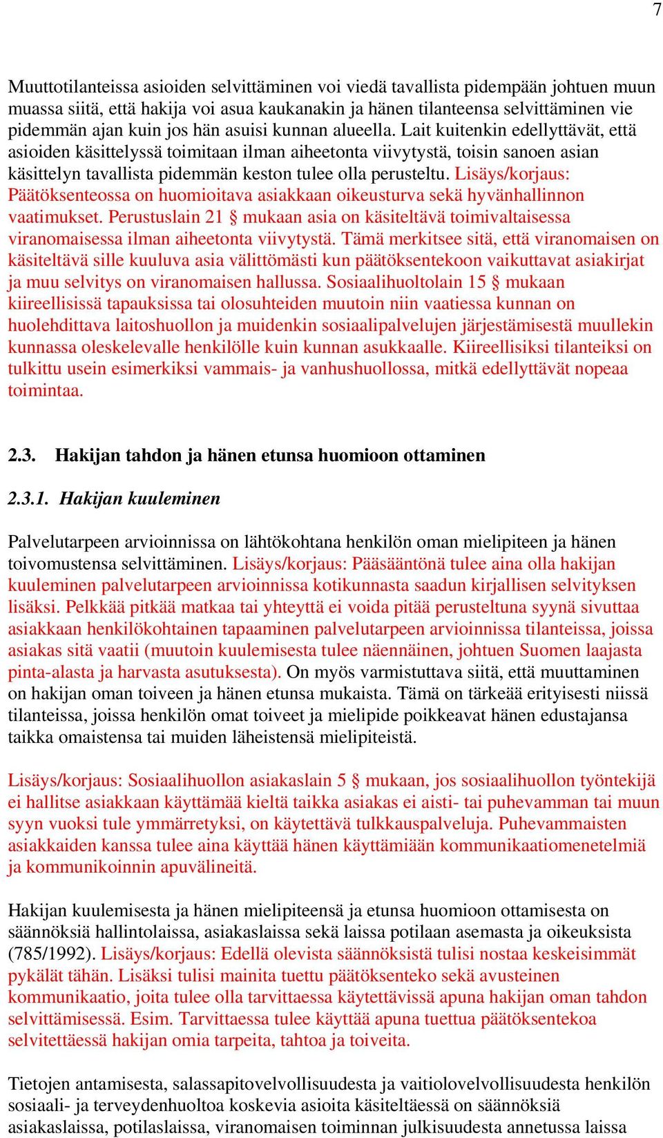 Lisäys/korjaus: Päätöksenteossa on huomioitava asiakkaan oikeusturva sekä hyvänhallinnon vaatimukset.