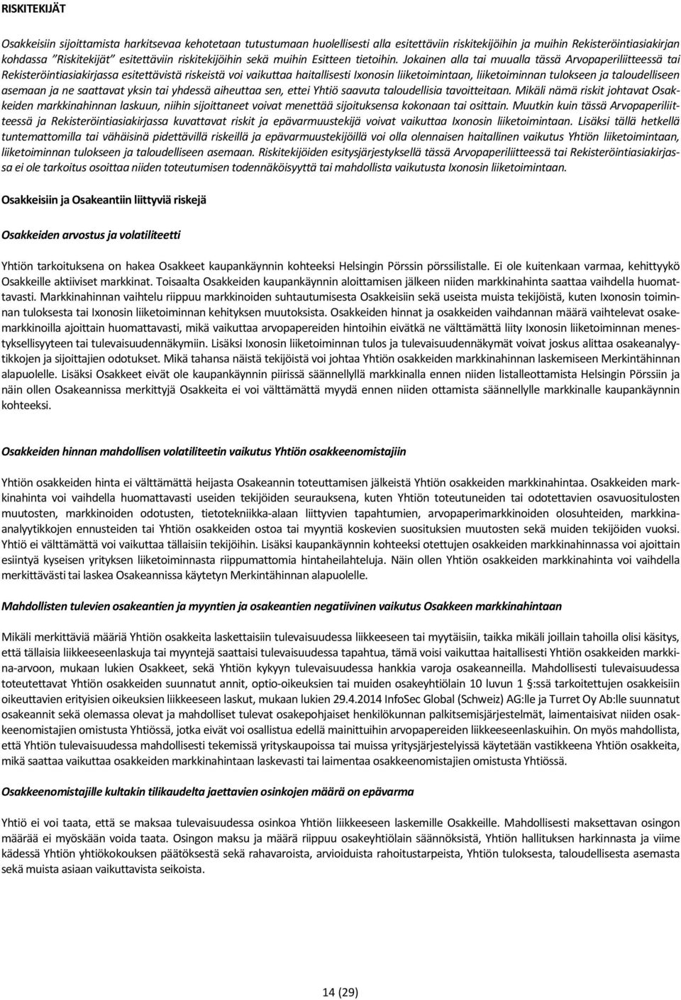 Jokainen alla tai muualla tässä Arvopaperiliitteessä tai Rekisteröintiasiakirjassa esitettävistä riskeistä voi vaikuttaa haitallisesti Ixonosin liiketoimintaan, liiketoiminnan tulokseen ja