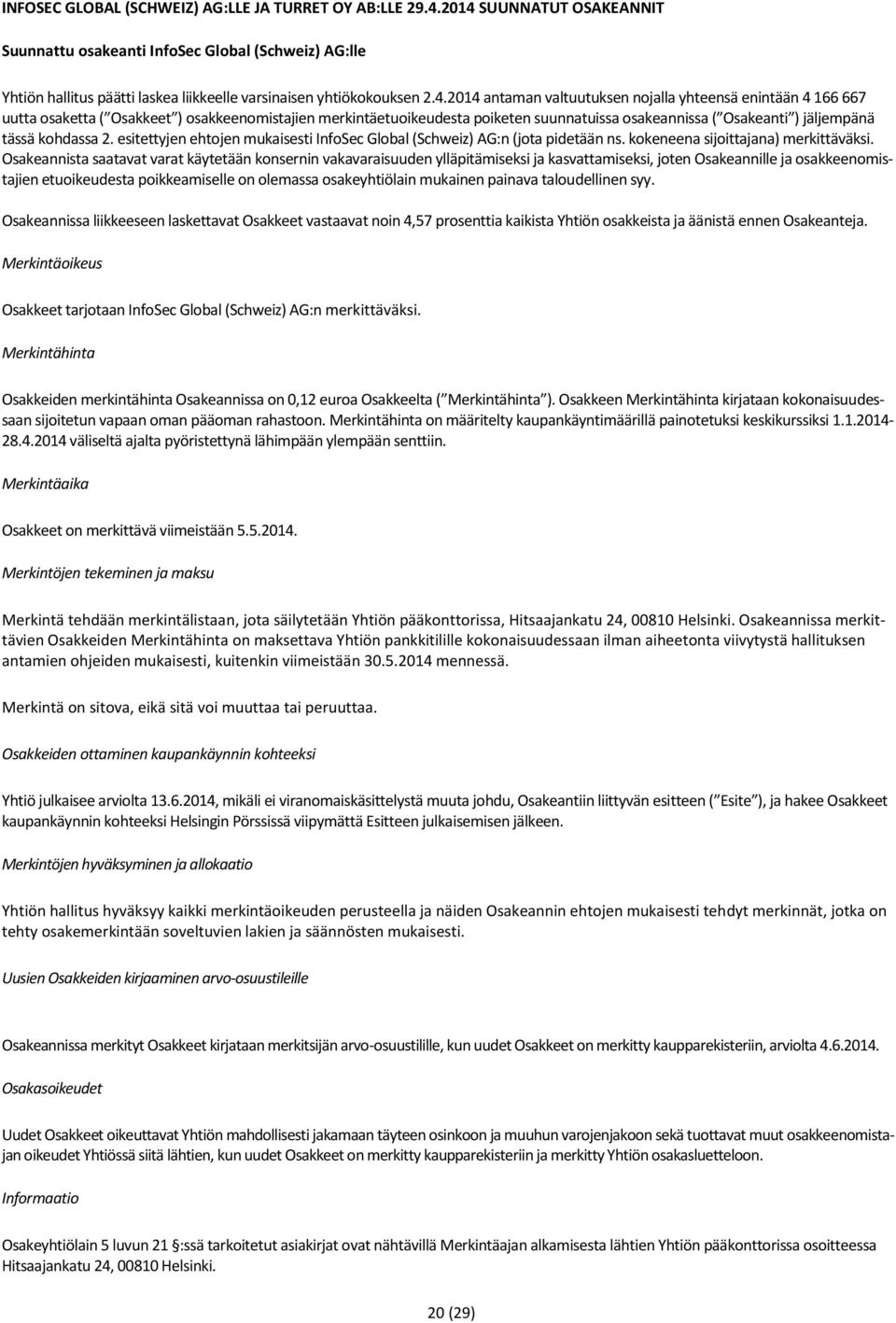 enintään 4 166 667 uutta osaketta ( Osakkeet ) osakkeenomistajien merkintäetuoikeudesta poiketen suunnatuissa osakeannissa ( Osakeanti ) jäljempänä tässä kohdassa 2.